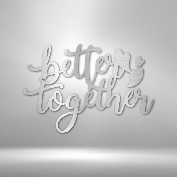 Better Together Quote Steel Sign Laser Cut Powder Coated Home & Office Metal Wal